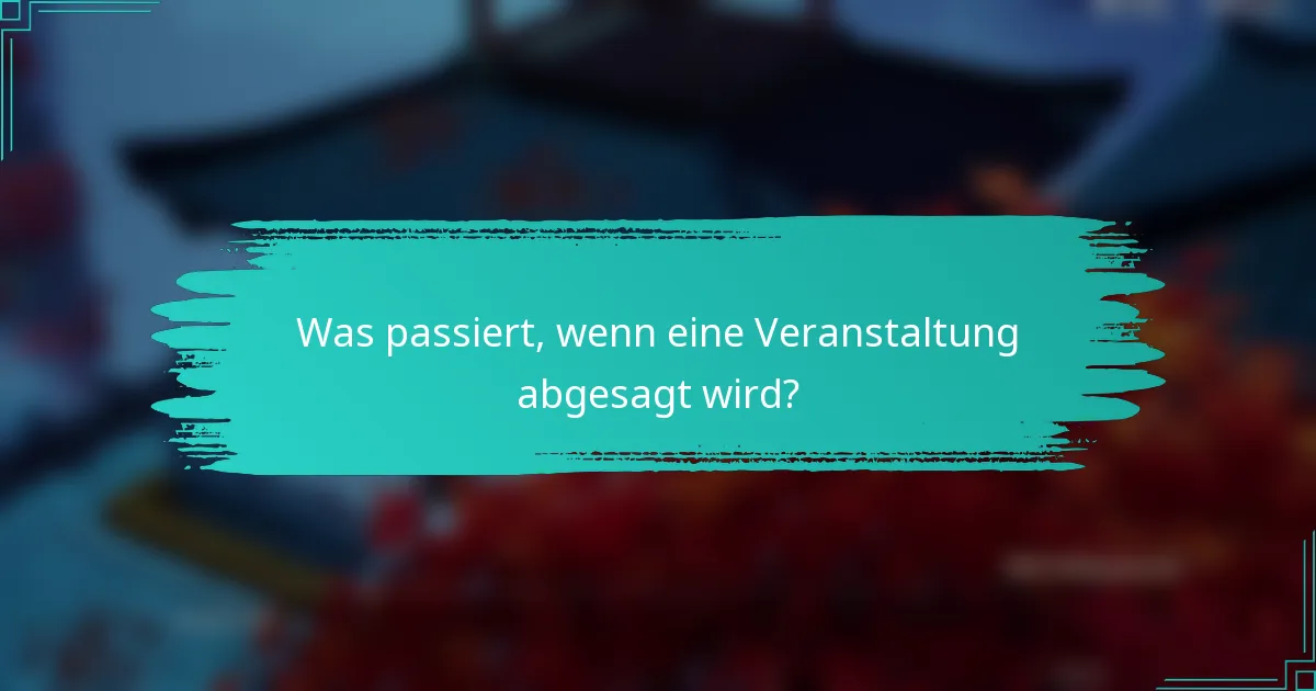 Was passiert, wenn eine Veranstaltung abgesagt wird?