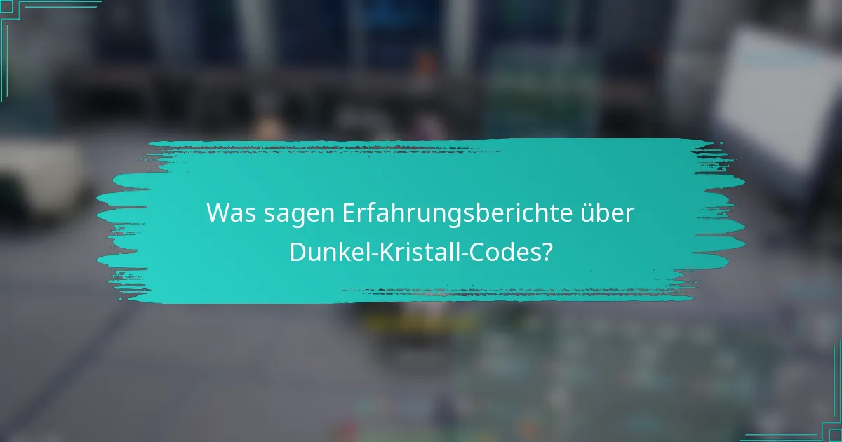 Was sagen Erfahrungsberichte über Dunkel-Kristall-Codes?
