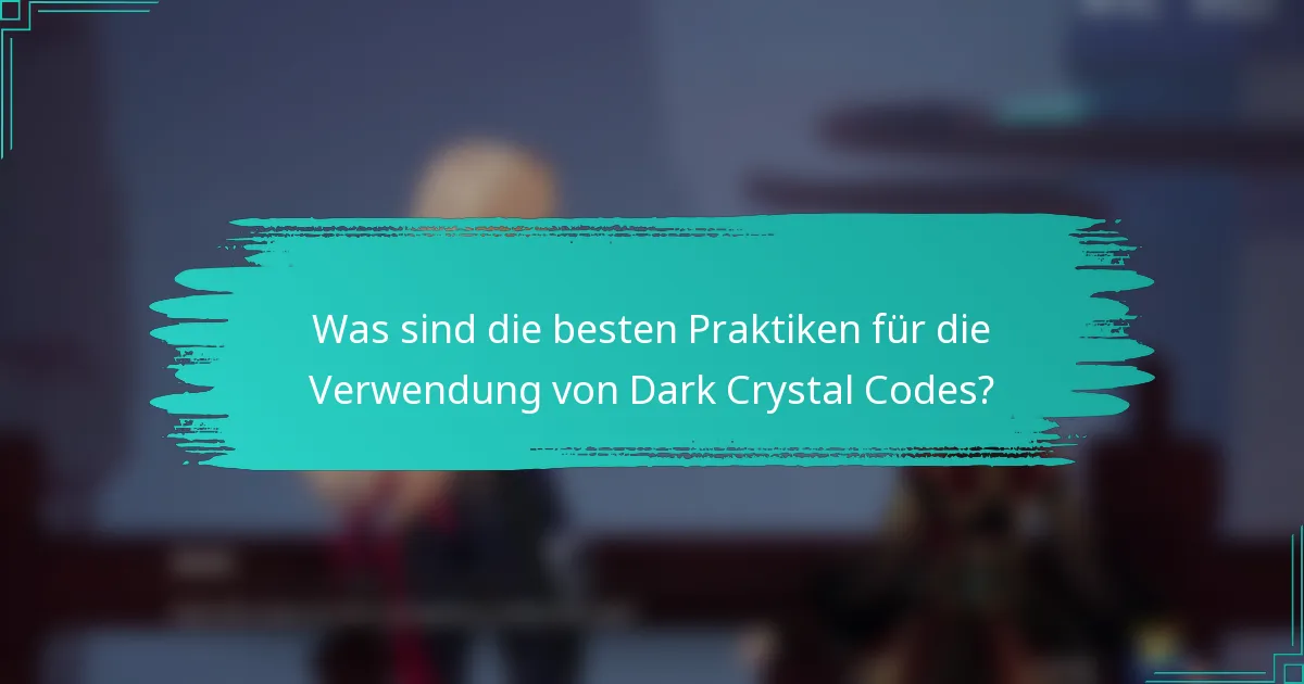 Was sind die besten Praktiken für die Verwendung von Dark Crystal Codes?