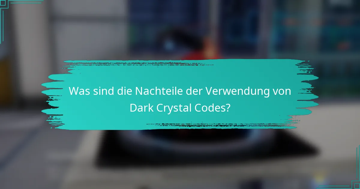Was sind die Nachteile der Verwendung von Dark Crystal Codes?