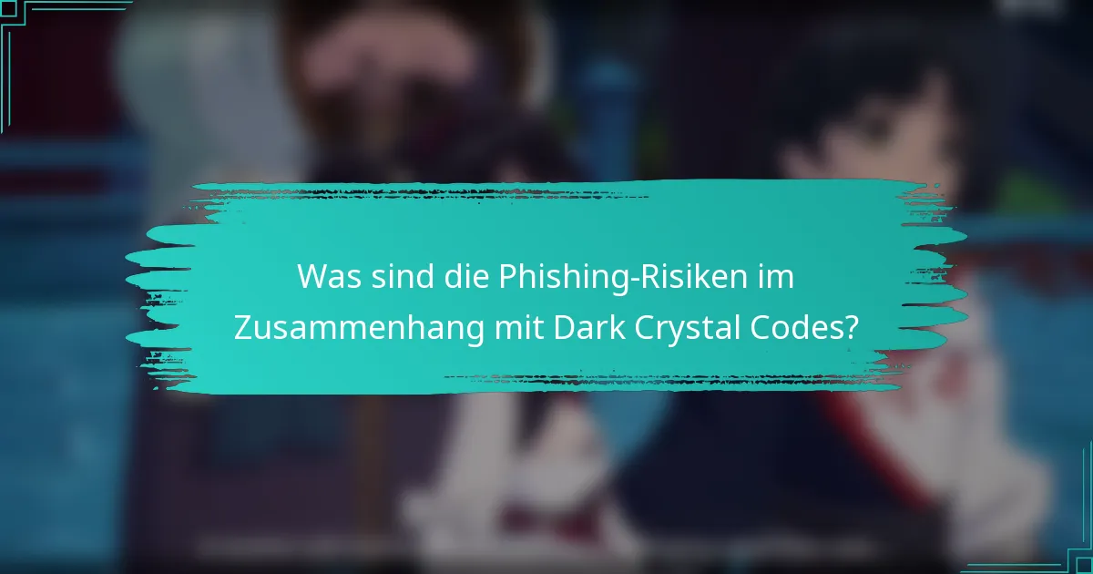 Was sind die Phishing-Risiken im Zusammenhang mit Dark Crystal Codes?