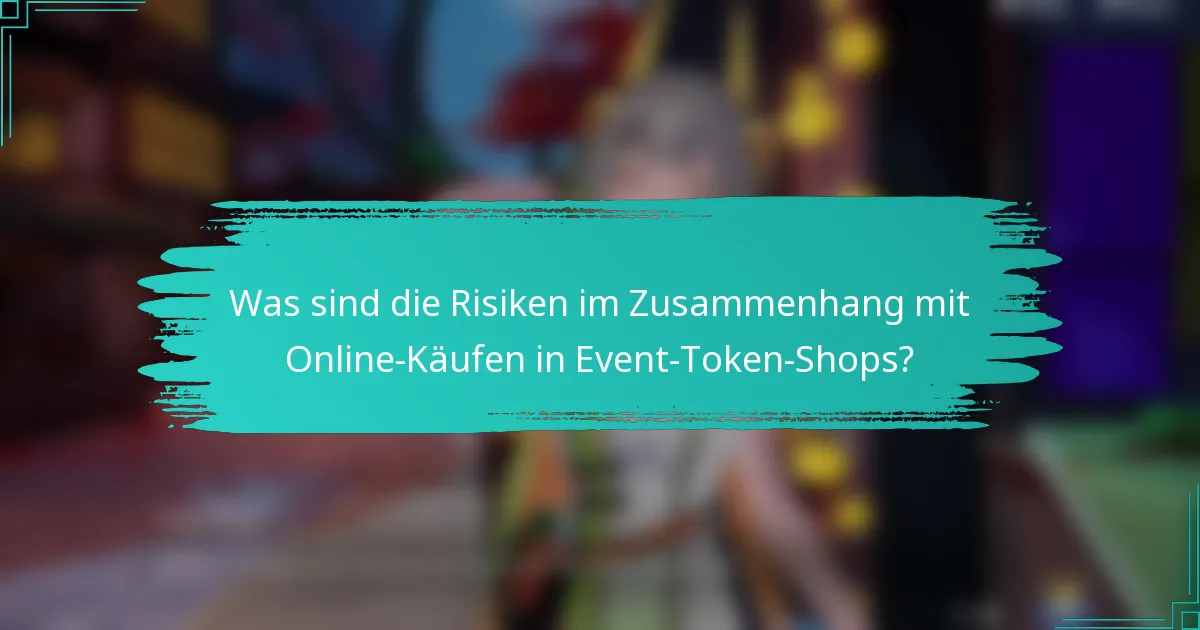 Was sind die Risiken im Zusammenhang mit Online-Käufen in Event-Token-Shops?