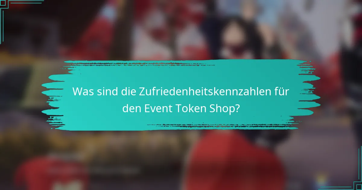 Was sind die Zufriedenheitskennzahlen für den Event Token Shop?