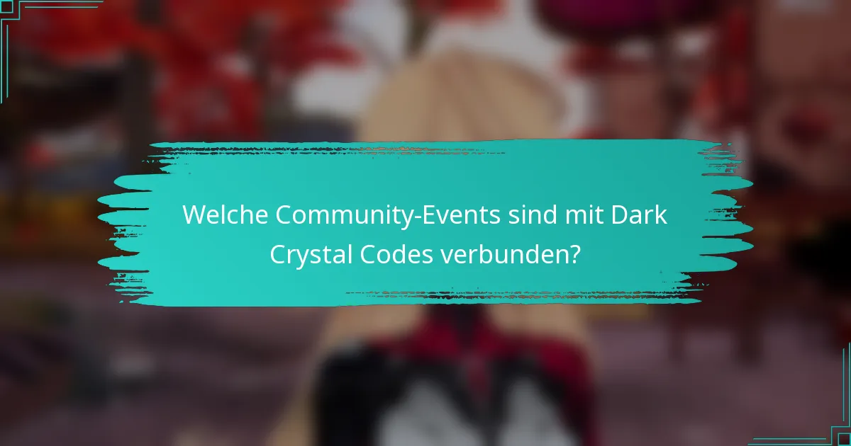 Welche Community-Events sind mit Dark Crystal Codes verbunden?