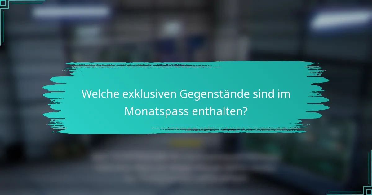 Welche exklusiven Gegenstände sind im Monatspass enthalten?