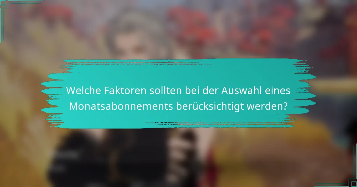 Welche Faktoren sollten bei der Auswahl eines Monatsabonnements berücksichtigt werden?