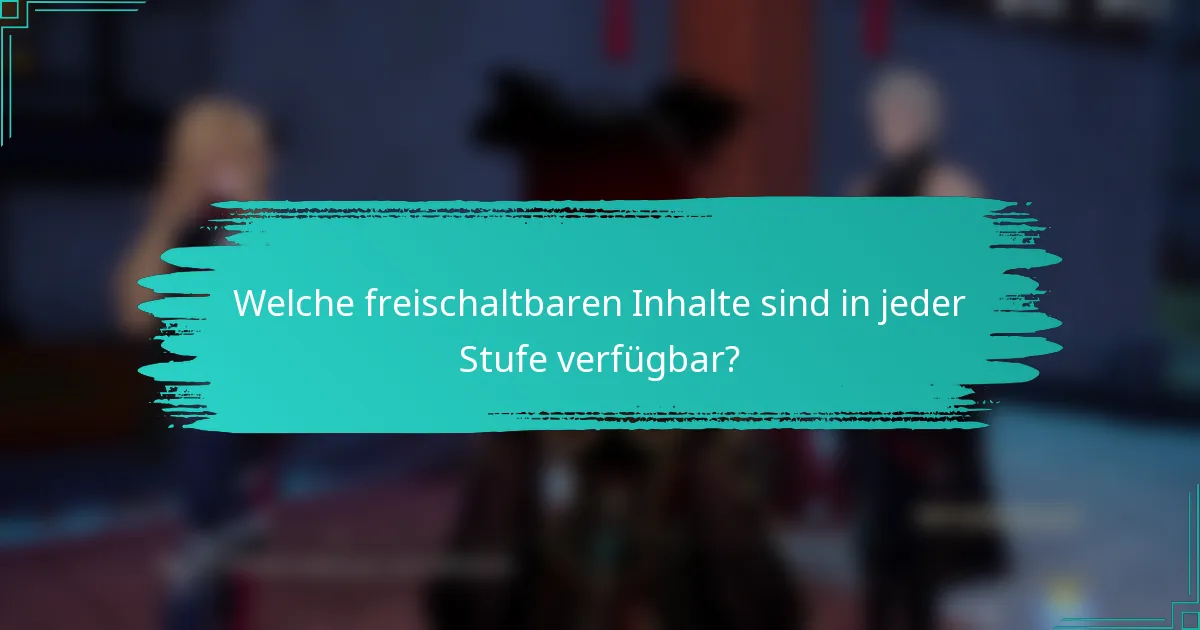Welche freischaltbaren Inhalte sind in jeder Stufe verfügbar?