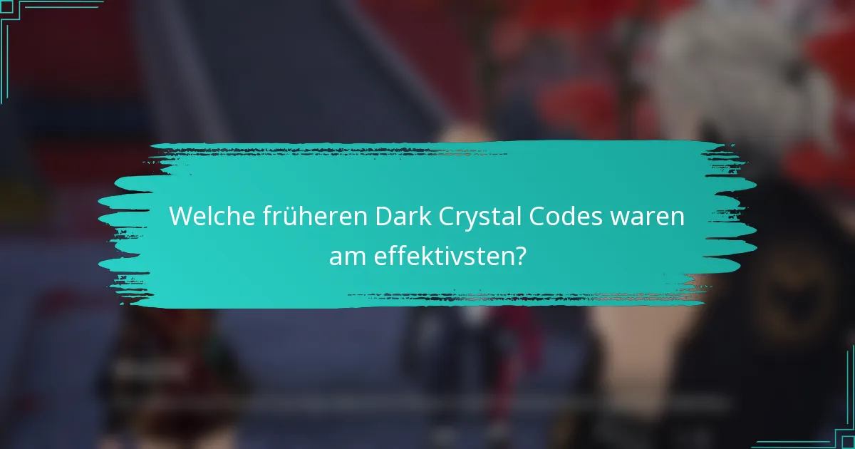 Welche früheren Dark Crystal Codes waren am effektivsten?