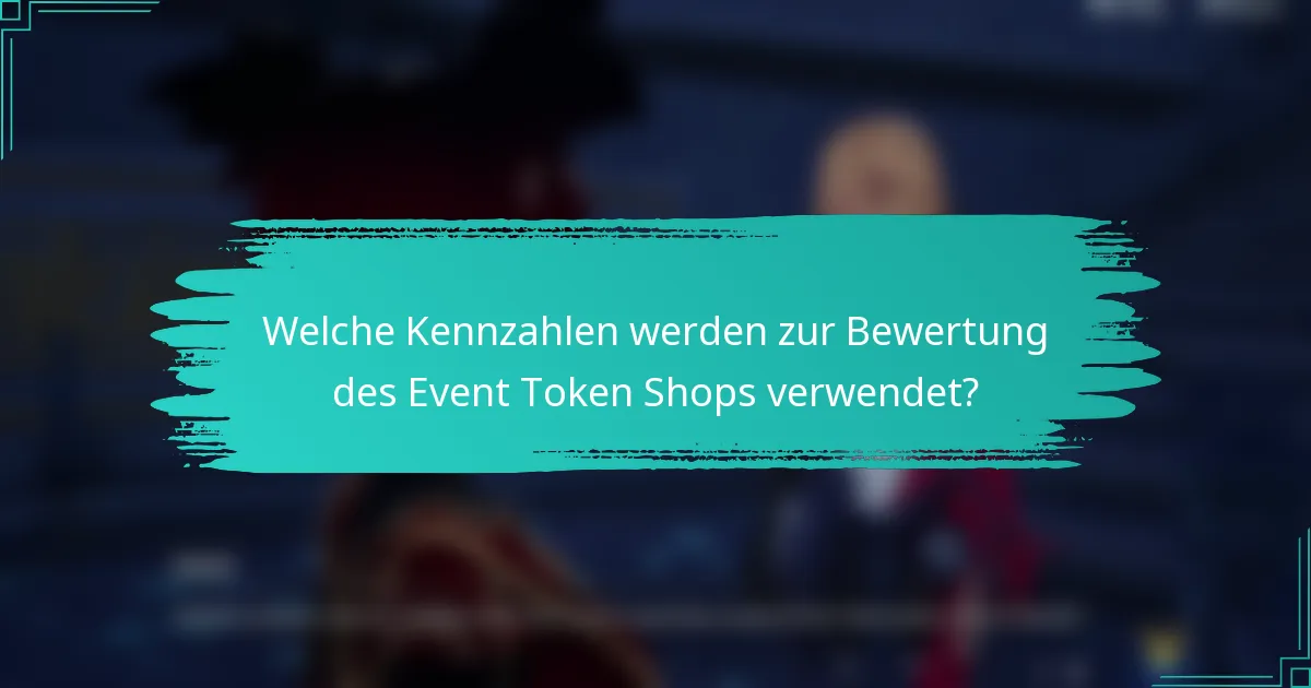 Welche Kennzahlen werden zur Bewertung des Event Token Shops verwendet?