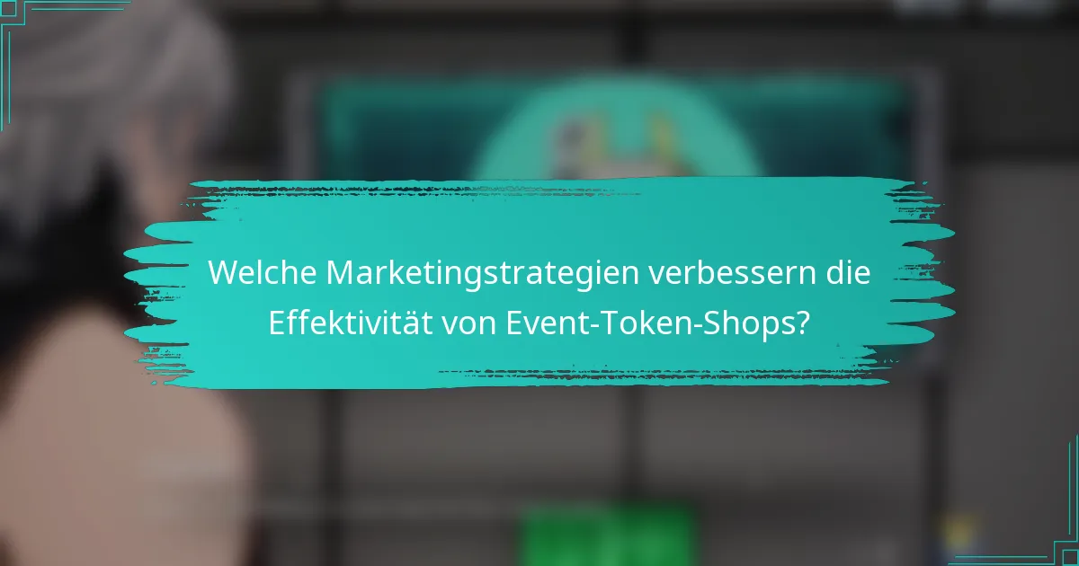 Welche Marketingstrategien verbessern die Effektivität von Event-Token-Shops?