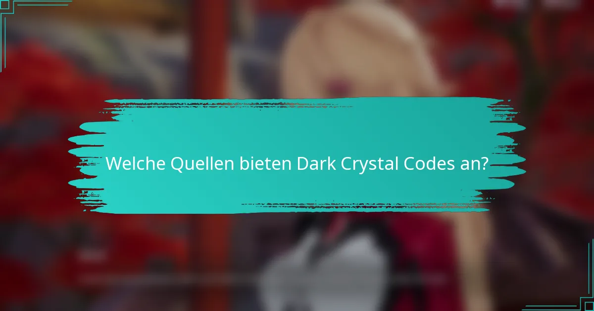 Welche Quellen bieten Dark Crystal Codes an?