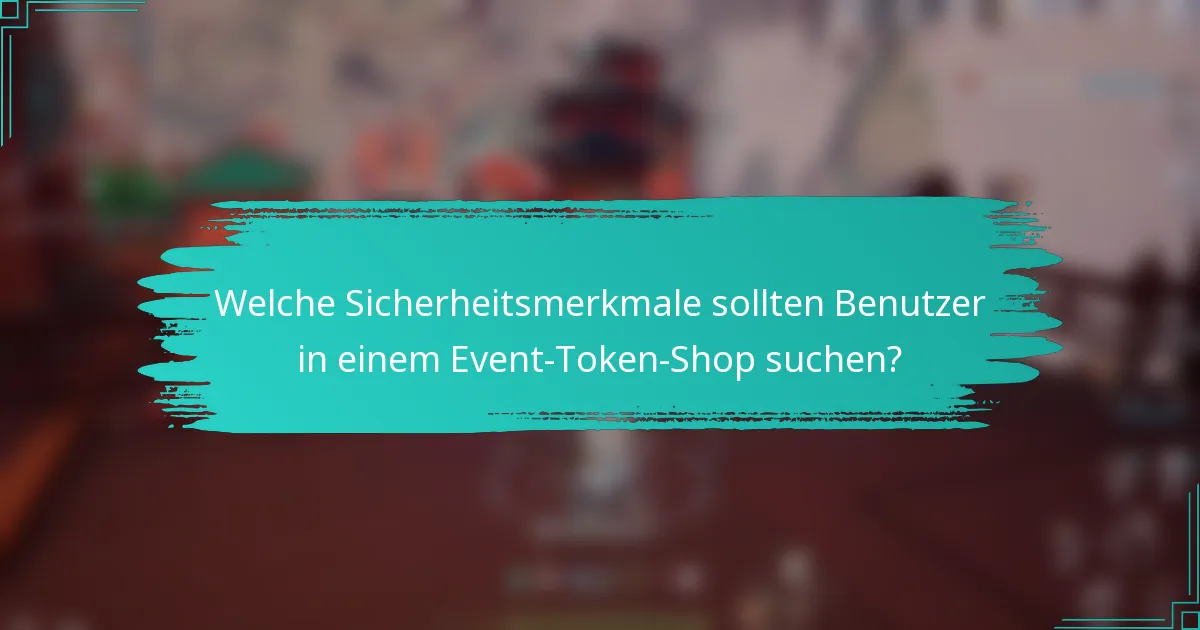 Welche Sicherheitsmerkmale sollten Benutzer in einem Event-Token-Shop suchen?
