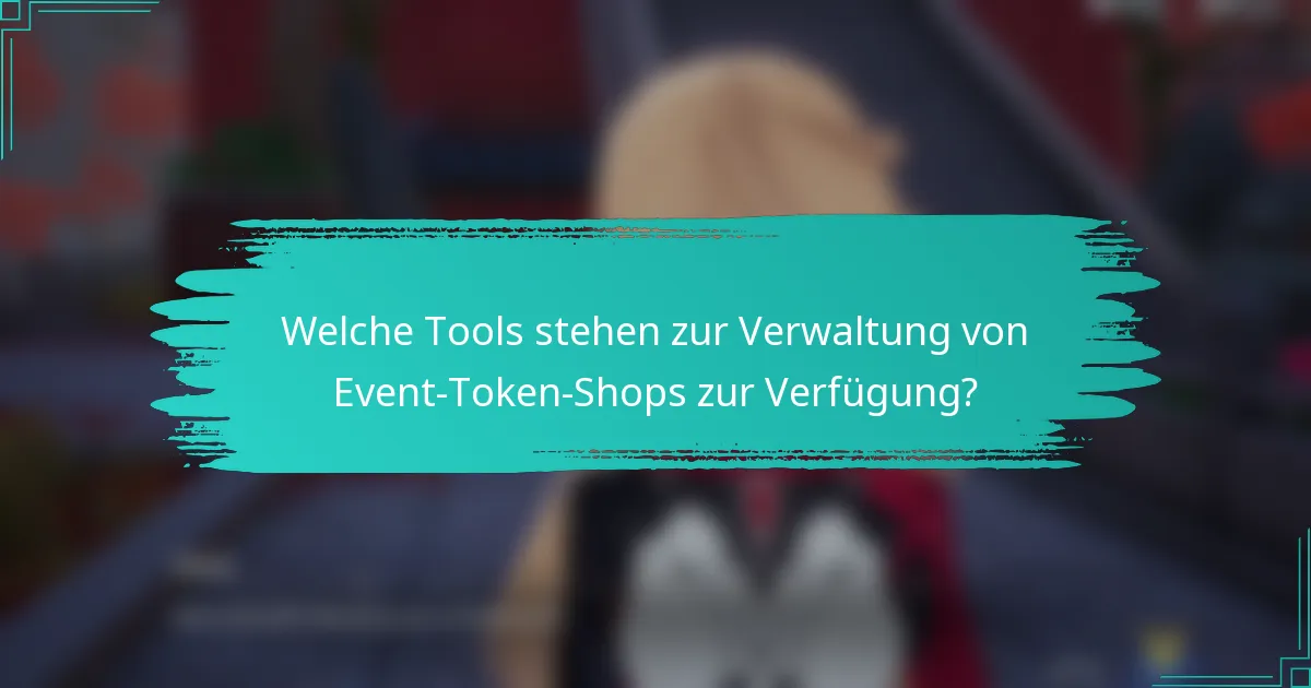 Welche Tools stehen zur Verwaltung von Event-Token-Shops zur Verfügung?
