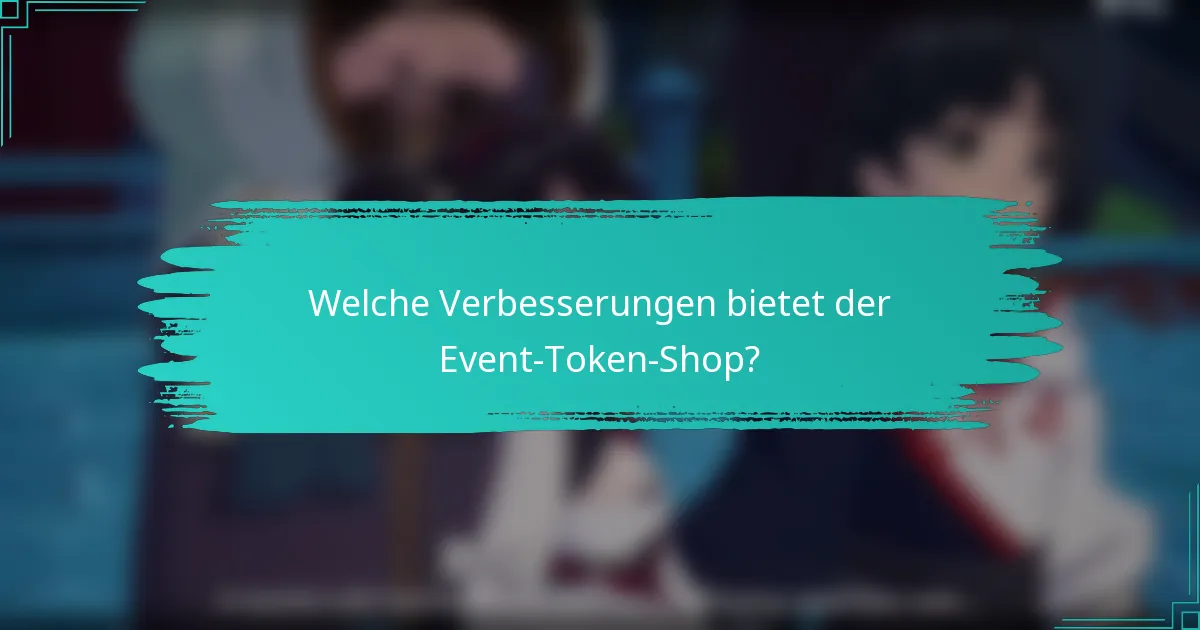 Welche Verbesserungen bietet der Event-Token-Shop?