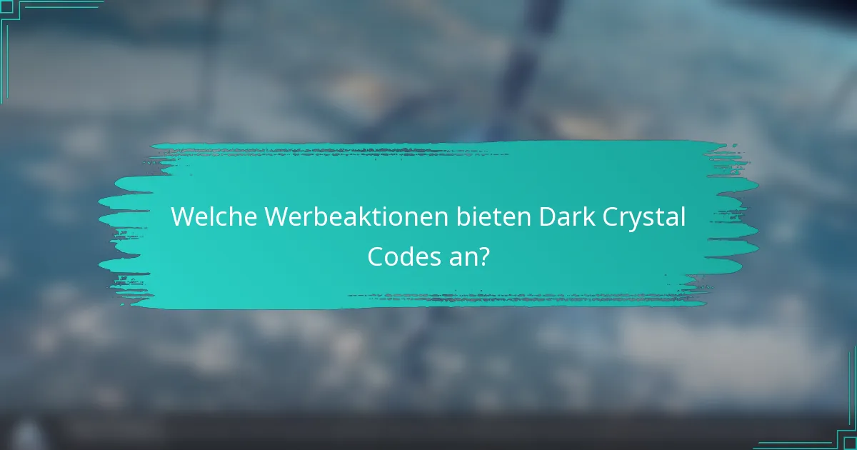 Welche Werbeaktionen bieten Dark Crystal Codes an?