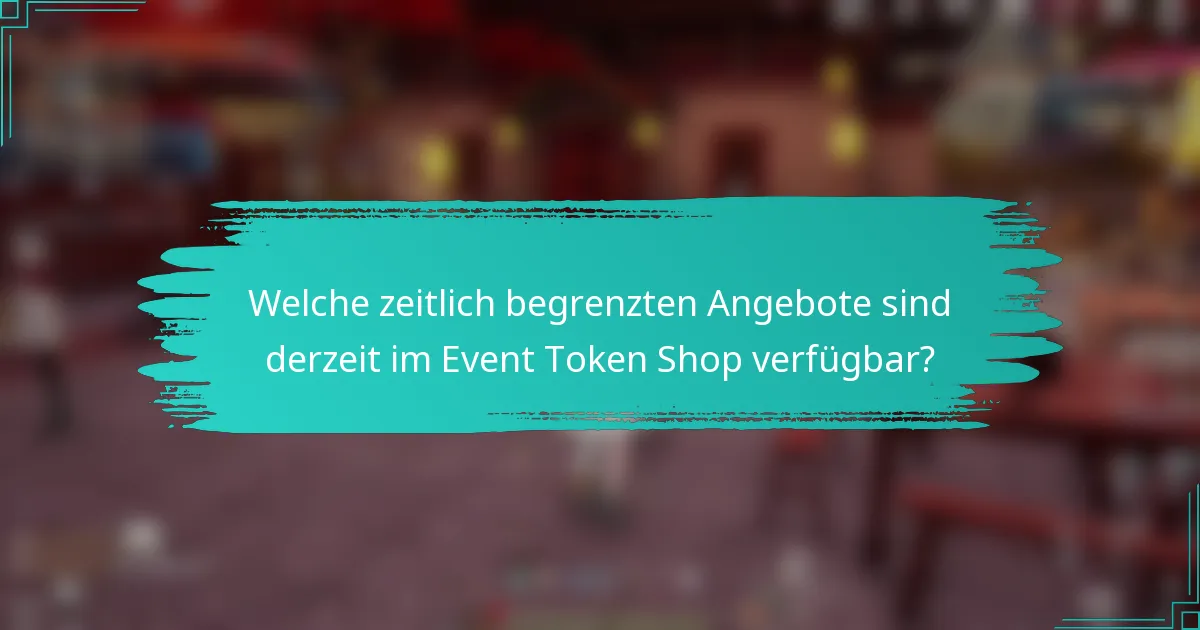 Welche zeitlich begrenzten Angebote sind derzeit im Event Token Shop verfügbar?