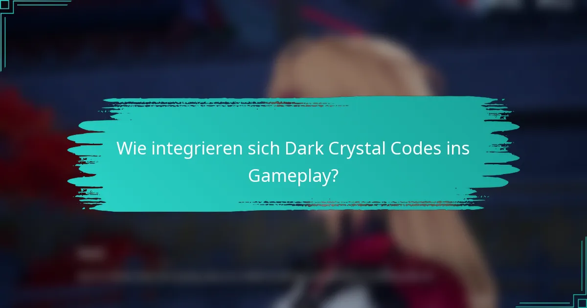 Wie integrieren sich Dark Crystal Codes ins Gameplay?