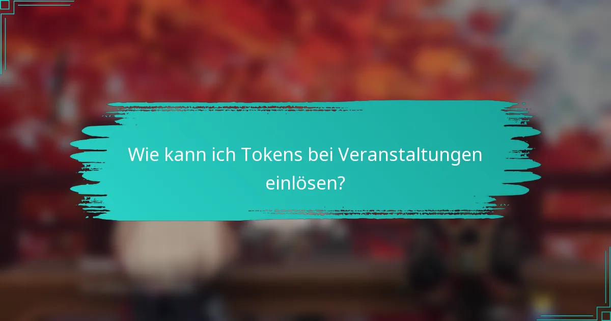 Wie kann ich Tokens bei Veranstaltungen einlösen?