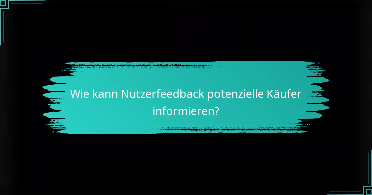 Wie kann Nutzerfeedback potenzielle Käufer informieren?