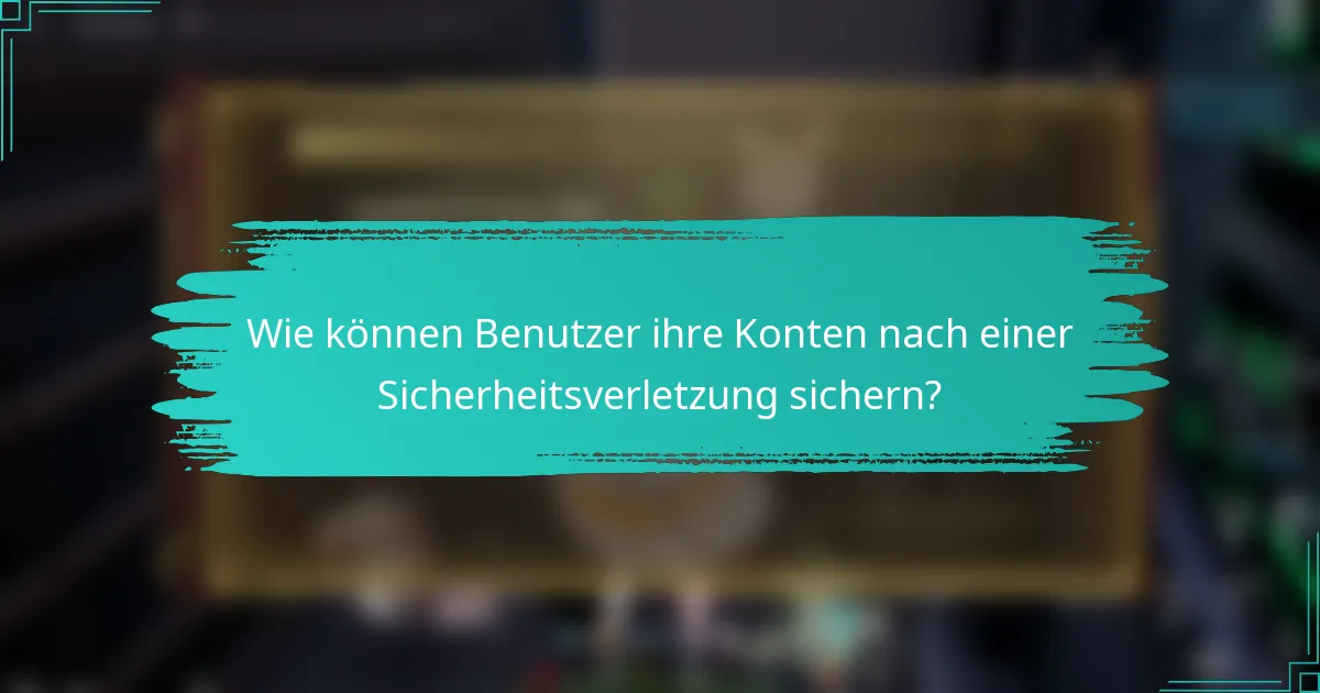 Wie können Benutzer ihre Konten nach einer Sicherheitsverletzung sichern?