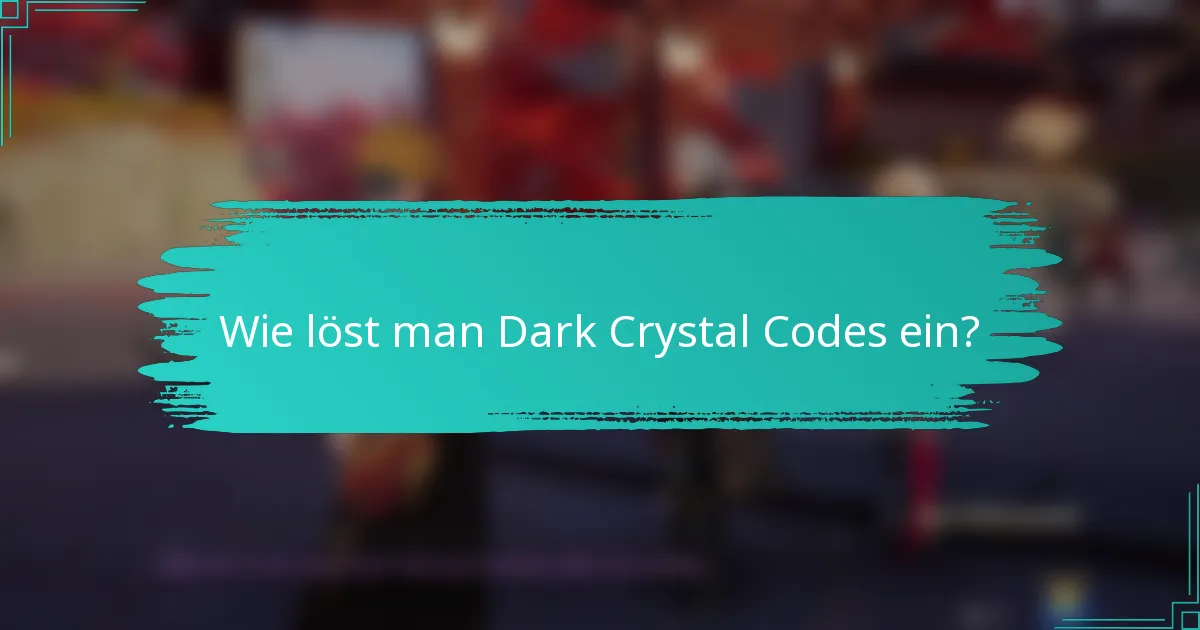 Wie löst man Dark Crystal Codes ein?