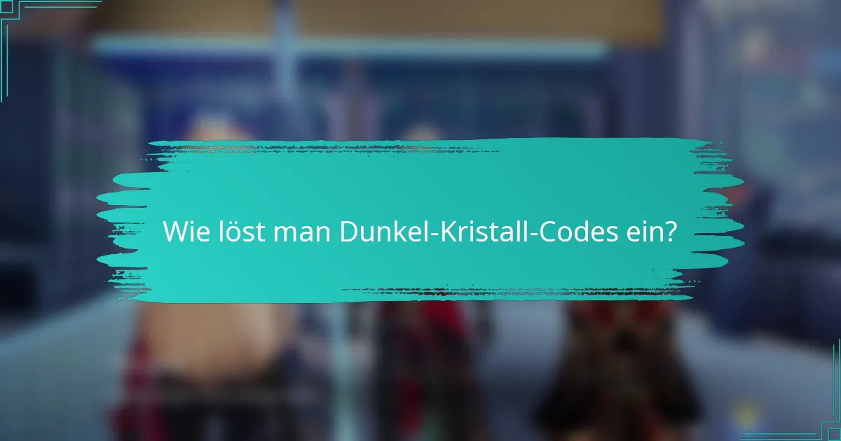 Wie löst man Dunkel-Kristall-Codes ein?