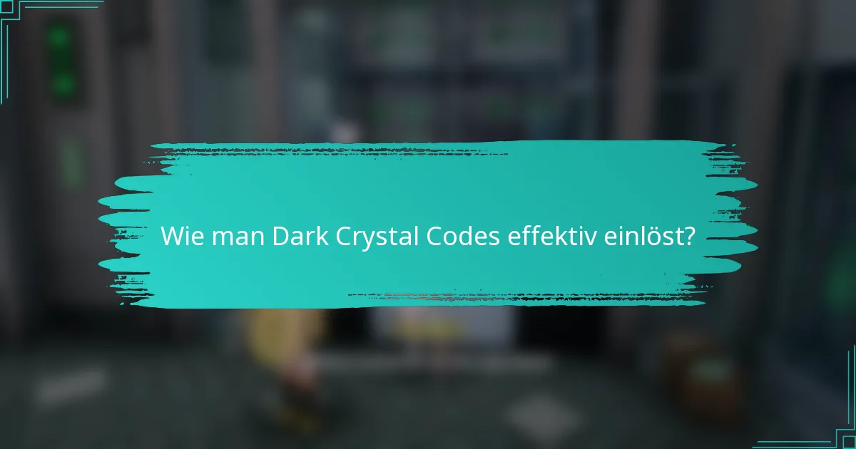 Wie man Dark Crystal Codes effektiv einlöst?