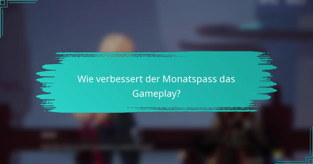 Wie verbessert der Monatspass das Gameplay?