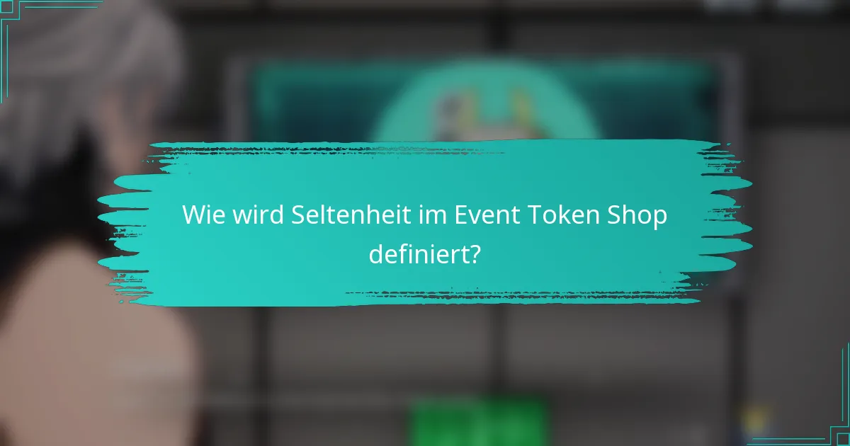 Wie wird Seltenheit im Event Token Shop definiert?