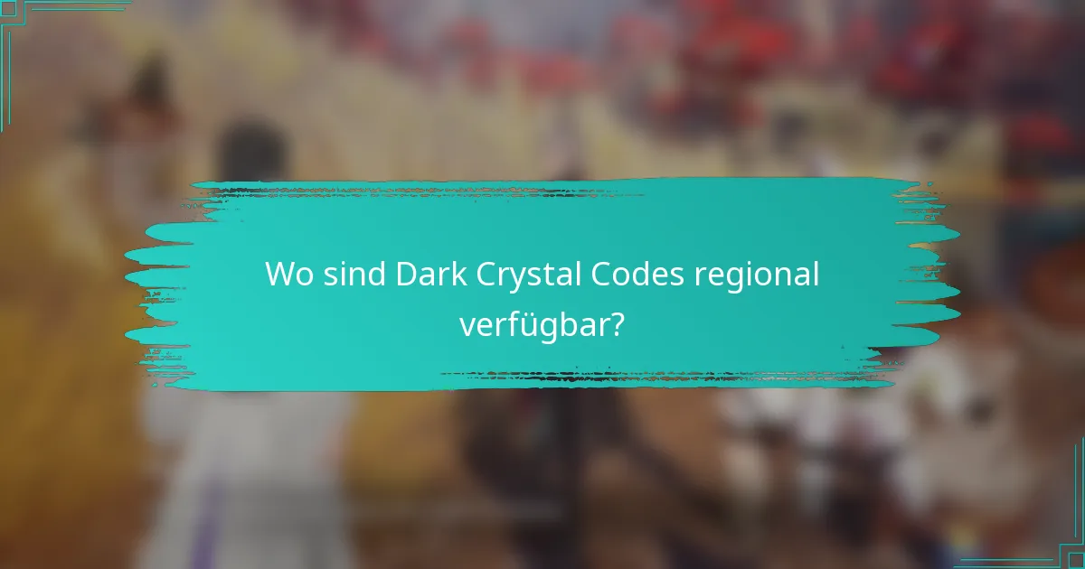 Wo sind Dark Crystal Codes regional verfügbar?